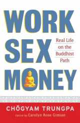 9781590305966-1590305965-Work, Sex, Money: Real Life on the Path of Mindfulness