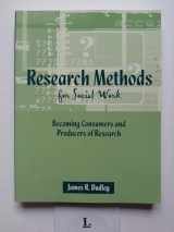 9780205365296-0205365299-Research Methods For Social Work: Becoming Consumers And Producers Of Research