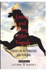9781539503330-153950333X-Loving and Living After Tragedy: Stories of Restoration and Renewal