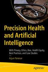 9781484291610-1484291611-Precision Health and Artificial Intelligence: With Privacy, Ethics, Bias, Health Equity, Best Practices, and Case Studies