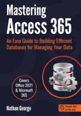 9781915476005-1915476003-Mastering Access 365: An Easy Guide to Building Efficient Databases for Managing Your Data
