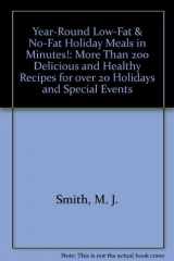 9781565610743-1565610741-Year-Round Low-Fat & No-Fat Holiday Meals in Minutes!: More Than 200 Delicious and Healthy Recipes for over 20 Holidays and Special Events