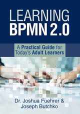 9781947480339-1947480332-Learning BPMN 2.0: A Practical Guide for Today's Adult Learners