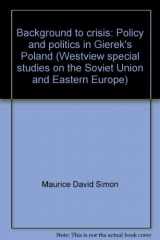 9780891583936-0891583939-Background To Crisis: Policy And Politics In Gierek's Poland