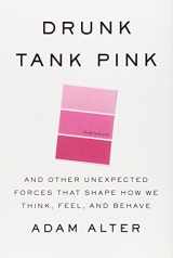 9781594204548-1594204543-Drunk Tank Pink: And Other Unexpected Forces that Shape How We Think, Feel, and Behave