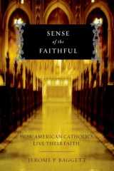 9780199826087-0199826080-Sense of the Faithful: How American Catholics Live Their Faith