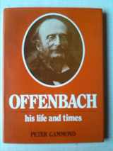 9780859362313-0859362310-Offenbach: His life and times