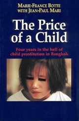 9780969978503-0969978502-The Price of a Child: Four Years in the Hell of Child Prostitution in Bangkok