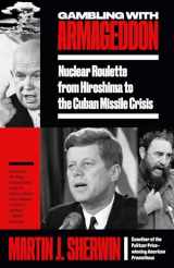 9780307386335-0307386333-Gambling with Armageddon: Nuclear Roulette from Hiroshima to the Cuban Missile Crisis