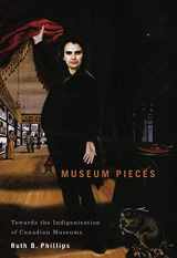 9780773539068-0773539069-Museum Pieces: Toward the Indigenization of Canadian Museums (Volume 6) (McGill-Queen's/Beaverbrook Canadian Foundation Studies in Art History)