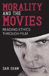 9781441145413-1441145419-Morality and the Movies: Reading Ethics Through Film