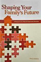 9780972707749-0972707743-Shaping Your Family's Future - A Resource for New and Expectant Parents
