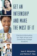 9781475814651-1475814658-Get an Internship and Make the Most of It: Practical Information for High School and Community College Students