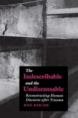 9789639116344-9639116343-The Indescribable and the Undiscussable: Reconstructing Human Discourse after Trauma