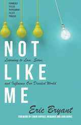 9781674502120-1674502125-Not Like Me: Learning to Love, Serve, and Influence Our Divided World