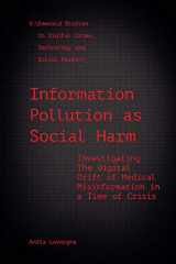 9781800715226-1800715226-Information Pollution as Social Harm: Investigating the Digital Drift of Medical Misinformation in a Time of Crisis (Emerald Studies In Digital Crime, Technology and Social Harms)