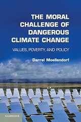 9781107678507-1107678501-The Moral Challenge of Dangerous Climate Change: Values, Poverty, and Policy