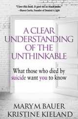 9780999047545-099904754X-A Clear Understanding of the Unthinkable: What those who died by suicide want you to know