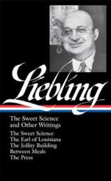 9781598530407-1598530402-A.J. Liebling: The Sweet Science and Other Writings: The Earl of Louisiana / The Jollity Building / Between Meals / The Press (Library of America No. 191)