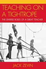 9781607095903-1607095904-Teaching on a Tightrope: The Diverse Roles of a Great Teacher