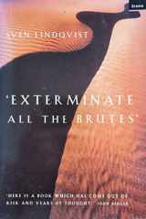 9781862071452-1862071454-Exterminate All the Brutes: One Man's Odyssey into the Heart of Darkness and the Origins of European Genocide