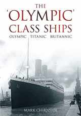 9780752458953-0752458957-The Olympic Class Ships: Olympic, Titanic, Britannic