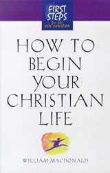 9781581822830-1581822839-How to Begin Your Christian Life (First Steps for the New Christian)