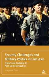 9781441191403-1441191402-Security Challenges and Military Politics in East Asia: From State Building to Post-Democratization