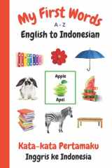 9781990469022-1990469027-My First Words A - Z English to Indonesian: Bilingual Learning Made Fun and Easy with Words and Pictures (My First Words Language Learning Series)