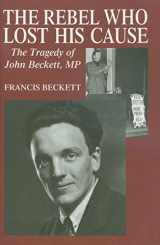 9781902809045-1902809041-The Rebel Who Lost His Cause: The Tragedy of John Beckett MP