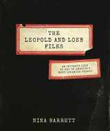 9781572842403-1572842407-The Leopold and Loeb Files: An Intimate Look at One of America's Most Infamous Crimes
