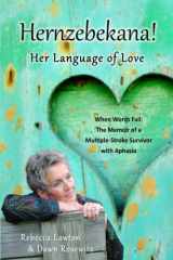 9781595989284-1595989285-Hernzebekana: Her Language of Love: When Words Fail: The Memoir of a Multiple-Stroke Survivor with Aphasia