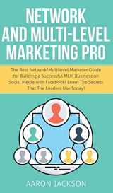 9781800600782-180060078X-Network and Multi-Level Marketing Pro: The Best Network/Multilevel Marketer Guide for Building a Successful MLM Business on Social Media with Facebook! Learn the Secrets That the Leaders Use Today!