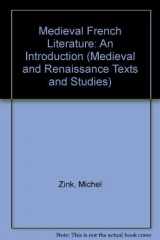 9780866981637-0866981632-Michel Zink: Medieval French Literature, An Introduction (MEDIEVAL & RENAIS TEXT STUDIES)