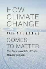 9780822357711-0822357712-How Climate Change Comes to Matter: The Communal Life of Facts (Experimental Futures)