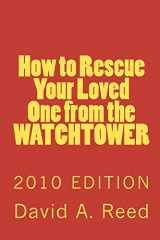9781452835655-1452835659-How to Rescue Your Loved One from the Watchtower: 2010 Edition