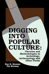 9780879725228-0879725222-Digging into Popular Culture: Theories and Methodologies in Archeology, Anthropology, and Other Fields