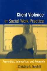 9781593850388-1593850387-Client Violence in Social Work Practice: Prevention, Intervention, and Research