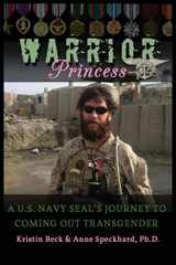 9781935866435-1935866435-Warrior Princess: A U.S. Navy Seal's Journey to Coming Out Transgender