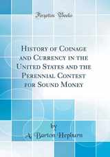 9781528084208-1528084209-History of Coinage and Currency in the United States and the Perennial Contest for Sound Money (Classic Reprint)