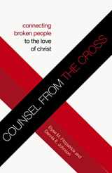 9781433534133-1433534134-Counsel from the Cross: Connecting Broken People to the Love of Christ (Redesign)