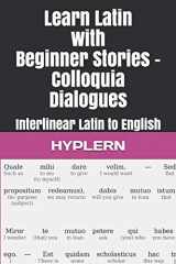 9781988830711-1988830710-Learn Latin with Beginner Stories - Colloquia Dialogues: Interlinear Latin to English (Learn Latin with Interlinear Stories for Beginners and Advanced Readers)