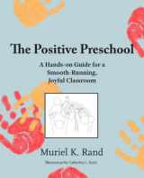 9780988276628-0988276623-The Positive Preschool: A Hands-on Guide for a Smooth-Running, Joyful Classroom