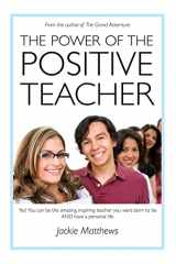 9780578519142-0578519143-The Power of the Positive Teacher: Yes! You CAN be the amazing, inspiring teacher you were born to be- AND have a personal life.