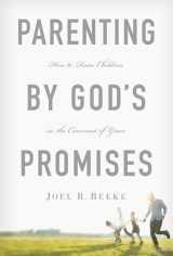 9781567692662-1567692664-Parenting by God's Promises: How to Raise Children in the Covenant of Grace