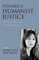 9780195337396-0195337395-Toward a Humanist Justice: The Political Philosophy of Susan Moller Okin