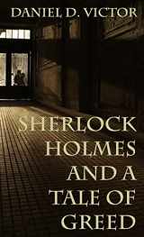 9781804241950-1804241954-Sherlock Holmes and A Tale of Greed (Sherlock Holmes and the American Literati)