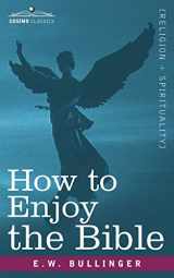 9781605201061-1605201065-How to Enjoy the Bible: Or, the Word, and the Words, How to Study Them