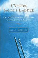 9781590303665-1590303660-Climbing Jacob's Ladder: One Man's Journey to Rediscover a Jewish Spiritual Tradition