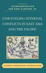 9780739148518-0739148516-Unraveling Internal Conflicts in East Asia and the Pacific: Incidence, Consequences, and Resolution